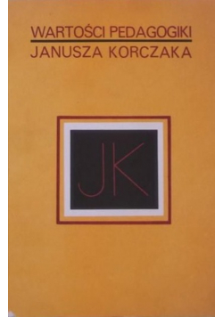 Wartości pedagogiki Janusza Korczaka