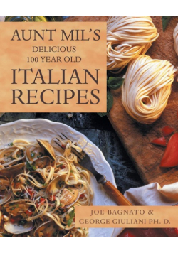 Aunt Mil's Delicious 100 Year Old Italian Recipes
