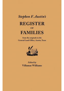 Stephen F. Austin's Register of Families, from the Originals in the General Land Office, Austin, Texas
