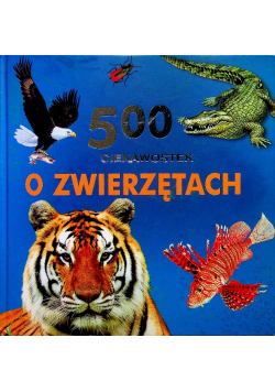 500 ciekawostek o zwierzętach