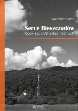 Serce Bieszczadów Opowieść o Ustrzykach Górnych