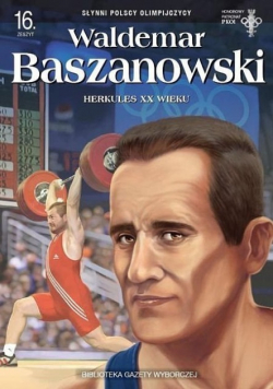 Słynni polscy olimpijczycy zeszyt 17 Waldemar Baszanowski Herkules XX wieku