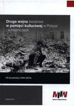 Druga wojna światowa w pamięci kulturowej w Polsce i w Niemczech