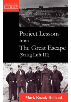 Project Lessons from the Great Escape (Stalag Luft III)