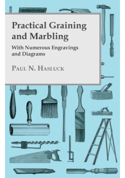 Practical Graining And Marbling; With Numerous Engravings And Diagrams