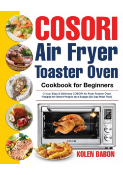 COSORI Air Fryer Toaster Oven Cookbook for Beginners