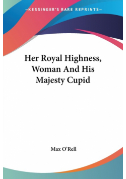 Her Royal Highness, Woman And His Majesty Cupid