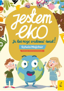 Jestem EKO. Ja też mogę uratować świat!
