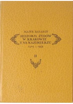 Historja Żydów w Krakowie i na Kazimierzu 1304 – 1868 tom 2 reprint z 1936 r
