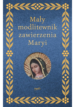Mały modlitewnik zawierzenia Maryi