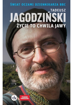 Życie to chwila jawy Świat oczami dziennikarza BBC