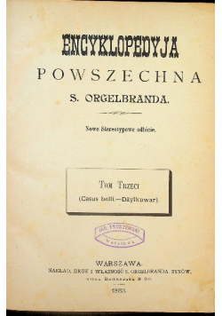 Encyklopedyja powszechna S. Orgelbranda Tom III 1883 r.