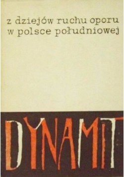 Dynamit  Z dziejów Ruchu Oporu w Polsce Południowej