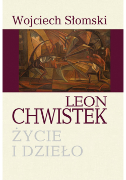 Leon Chwistek. Życie i dzieło