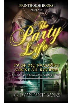 The Party Life; 179 of My Favorite Cocktail Recipe's (2nd Edition)