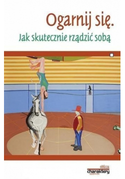 Ogarnij się Jak skutecznie rządzić sobą