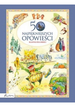 Klasyka dla dzieci. 50 najpiękniejszych opowieści