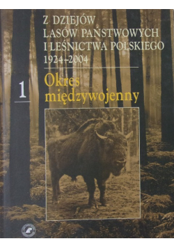 Z dziejów lasów państwowych i leśnictwa Polskiego 1924 2004 tom 1