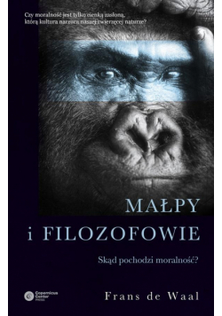 Małpy i filozofowie. Skąd pochodzi moralność?