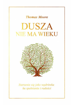 Dusza nie ma wieku. Starzenie się jako wędrówka...