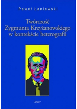 Twórczość Zygmunta Krzyżanowskiego w kontekście heterografii