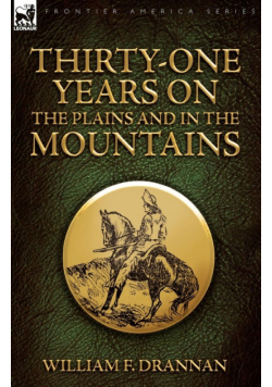 Thirty-One Years on the Plains and in the Mountains