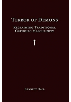 Terror of Demons Reclaiming Traditional Catholic Masculinity