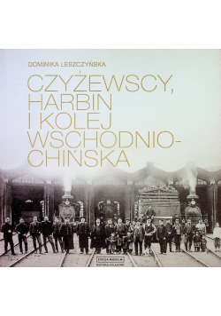 Czyżewscy Harbin i kolej Wschodniochińska