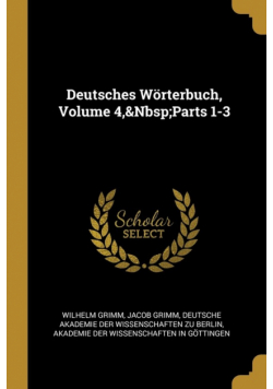 Deutsches Wörterbuch, Volume 4,&Nbsp;Parts 1-3