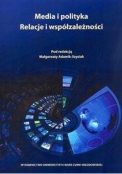Media i polityka. Relacje i współzależności
