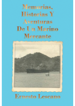 Memorias, Historias Y Aventuras De Un Marino Mercante