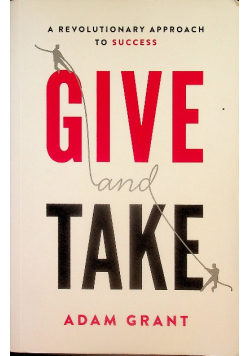 Give and Take A Revolutionary Approach to Success