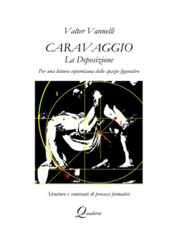 Caravaggio, LA DEPOSIZIONE, Per una lettura copernicana dello spazio figurativo