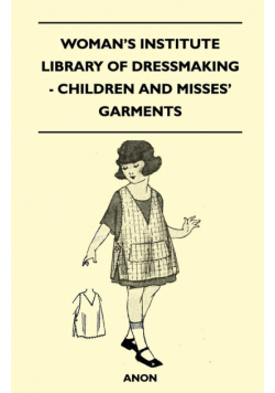 Woman's Institute Library of Dressmaking - Children and Misses' Garments