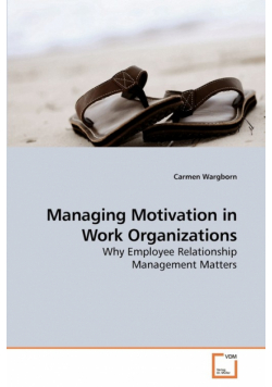 Managing Motivation in Work Organizations