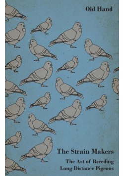 The Strain Makers - The Art of Breeding Long Distance Pigeons