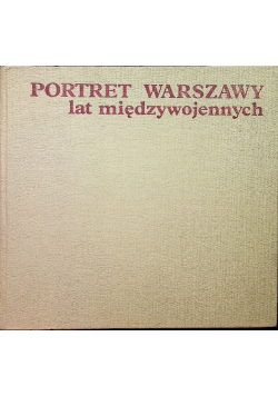 Portret Warszawy lat międzywojennych