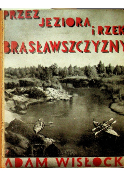 Przez rzeki i jeziora Brasławszczyzny 1934 r.