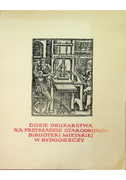 Dzieje drukarstwa na przykladzie starodruków Biblioteki Miejskiej w Bydgoszczy