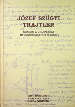 Józef Szugyi Trajtler Węgier z urodzenia bydgoszczanin z wyboru