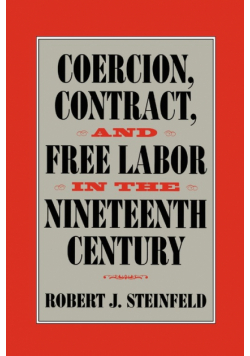 Coercion, Contract, and Free Labor in the Nineteenth Century