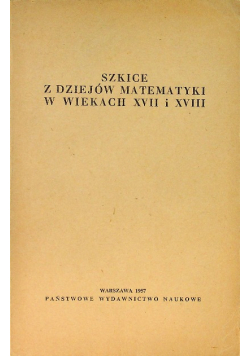 Szkice z dziejów matematyki w wiekach XVII i XVIII