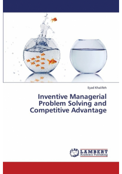 Inventive Managerial Problem Solving and Competitive Advantage
