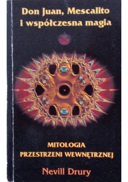 Don Juan Mescalito i współczesna magia Mitologia przestrzeni wewnętrznej
