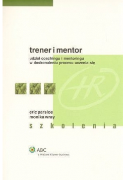 Trener i mentor udział coachingu i mentoringu w doskonaleniu procesu uczenia się