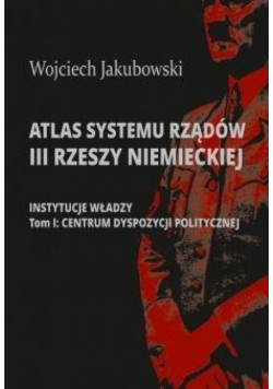 Atlas systemu rządów III Rzeszy Niemieckiej T.1