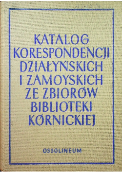 Katalog korespondencji działyńskich i zamoyskich biblioteki kórnickiej
