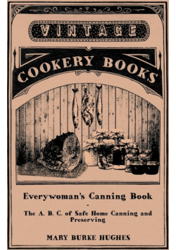 Everywoman's Canning Book - The A. B. C. of Safe Home Canning and Preserving