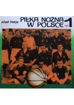Piłka nożna w Polsce - tom 1