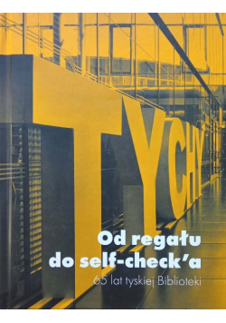 Od regału do self checka 65 lat tyskiej Biblioteki